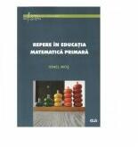 Repere in educatia matematica primara - Ionel Mos (ISBN: 9789731255200)