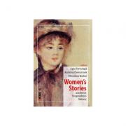 Women’s Stories: academic, biographical, literary - Ligia Tomoiaga, Ramona Demarcsek, Minodora Barbul (ISBN: 9786064901088)