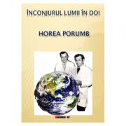 Inconjurul lumii in doi - Horea Porumb (ISBN: 9786064900999)