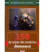 150 de retete din medicina chinezeasca. Dezintoxicarea naturala - Gheorghe Ghetu (ISBN: 9789738660243)