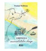 Carticica animalutelor dragi - Traian Vedinas (ISBN: 9786067992915)