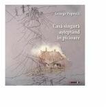 Casa singura asteptand in picioare - George Popescu (ISBN: 9786067118513)