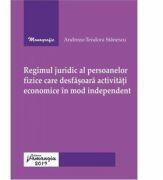 Regimul juridic al persoanelor fizice care desfasoara activitati economice in mod independent - Andreea-Teodora Stanescu (ISBN: 9786062713140)