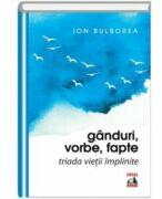 Ganduri, vorbe, fapte. Triada vietii implinite - Ion Bulborea (ISBN: 9786068390253)