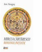 Mircea Cartarescu. Romanul initiatic - Ion Neagos (ISBN: 9786067991772)