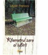 Kilometrul zero al iubirii - Lazar Popescu (ISBN: 9786067991390)