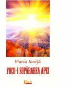 Focu-i supararea apei - Maria Ionita (ISBN: 9786067991444)