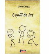 Copiii de lut - Liviu Capsa (ISBN: 9786067991543)