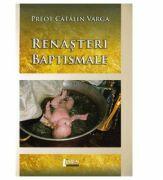 Renasteri baptismale - Catalin Varga (ISBN: 9786067990768)