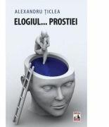 Elogiul. . . prostiei - Alexandru Ticlea (ISBN: 9786068390222)