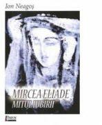 Mircea Eliade. Mitul iubirii - Ion Neagos (ISBN: 9786067990362)