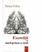 Exercitii de intelepciune a vietii - Remus Foltos (ISBN: 9786067990232)