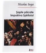 Sapte pacate impotriva Spiritului - Nicolae Iuga (ISBN: 9789737269904)