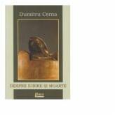 Despre iubire si moarte - Dumitru Cerna (ISBN: 9786067990621)