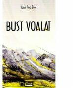 Bust voalat - Ioan Pop Bica (ISBN: 9786067991406)