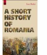 A Short History of Romania - Ion Bulei (ISBN: 9786067500165)