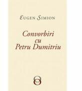 Convorbiri cu Petru Dumitriu - Eugen Simion (ISBN: 9786060230793)