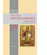 Teologia Ascetica si Mistica Ortodoxa - Pr. Prof. Dr. Dumitru Staniloae (ISBN: 9786062902759)