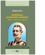 Maresalul Alexandru Averescu. Militarul, omul politic, legenda. ed. 3 - Petre Otu (ISBN: 9789733207931)