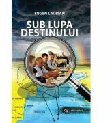 Sub lupa destinului - Eugen Laurian (ISBN: 9789733211198)