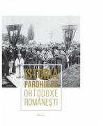 Istoria parohiilor ortodoxe romanesti. Volumul 1 (ISBN: 9786062902810)