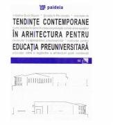 Tendinte contemporane in arhitectura pentru educatia preuniversitara - Augustin Ioan (ISBN: 9786067481709)