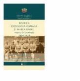 Biserica Ortodoxa Romana si Marea Unire. Preoti in transee. 1916-1919. Volumul 3. Activitatea preotilor militari in spitale militare, ambulante, trenuri sanitare - Andrei Nicolescu, Gheorghe Dobrescu, Gheorghe Nicolescu (ISBN: 9786062902438)