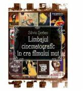 Limbajul cinematografic in era filmului mut - Silviu Serban (ISBN: 9786067481457)