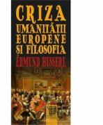 Criza umanitatii europene si filosofia - Edmund Husserl (ISBN: 9786067481242)