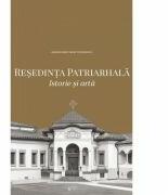 Resedinta Patriarhala. Istorie si arta (album) - Paisie Teodorescu (ISBN: 9786062901905)
