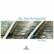 Ah, Nea Parfumată! - Tie Ning (ISBN: 9786069923375)