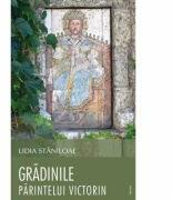 Gradinile parintelui Victorin - Lidia Staniloae (ISBN: 9789731551692)