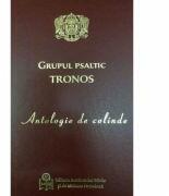 Antologie de colinde - Grupul psaltic Tronos (ISBN: 9789736165290)