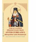 Viata si Acatistul Sfantului Ierarh Martir Antim Ivireanul Mitropolitul Tarii Romanesti (ISBN: 9789736162213)