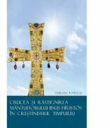 Crucea si Rastignirea Mantuitorului Iisus Hristos in crestinismul timpuriu - Prof. Dr. Emilian Popescu (ISBN: 9786062901479)