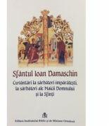 Cuvantari la Sarbatori Imparatesti - Sfantul Ioan Damaschin (ISBN: 9789736161438)