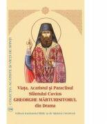 Viata, Acatistul si Paraclisul Sfantului Cuvios Gheorghe Marturisitorul din Drama (ISBN: 9789736164972)