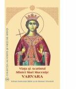 Viata si Acatistul Sfintei Mari Mucenite Varvara - Aprobarea Sfantului Sinod (ISBN: 9789736163463)