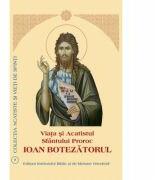 Viata si Acatistul Sfantului Proroc Ioan Botezatorul (ISBN: 9789736162572)