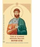 Viata si Acatistul Sfantului Mucenic Bonifatie (ISBN: 9789736164217)