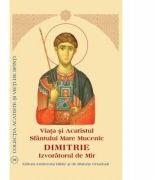 Viata si Acatistul Sfantului Mare Mucenic Dimitrie Izvoratorul de Mir (ISBN: 9789736162237)