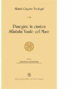 Panegiric in cinstea Sfantului Vasile cel Mare - Sfantul Grigorie Teologul (ISBN: 9789736163944)