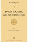 Predici la Craciun, Anul Nou si Boboteaza - Fericitul Augustin (ISBN: 9789736162503)