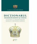 Dictionarul Ierarhilor Romani si straini slujitori ai credinciosilor B. O. R. - Pr. Prof. Dr. Alexandru Moraru (ISBN: 9786062900571)