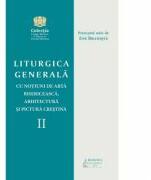 Liturgica generala cu notiuni de arta bisericeasca, arhitectura si pictura crestina, volumul 2 - Pr. prof. univ. dr. Ene Braniste (ISBN: 9786062900663)