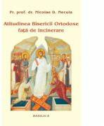 Atitudinea Bisericii Ortodoxe fata de incinerare - Pr. Prof. Dr. Nicolae D. Necula (ISBN: 9786068495378)