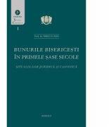 Bunurile bisericesti in primele sase secole. Situatia lor juridica si canonica - Prof. Dr. Iorgu D. Ivan (ISBN: 9786062900137)