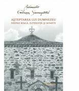 Asteptarea lui Dumnezeu. Despre boala, suferinta si moarte - Arhimandrit Emilianos Simonopetritul (ISBN: 9786068840130)
