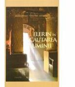 Pelerin in cautarea Luminii - Ps. Pr. Timotei Aioanei (ISBN: 9789731551333)