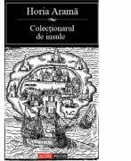 Colectionarul de insule - Horia Arama (ISBN: 9789737010681)